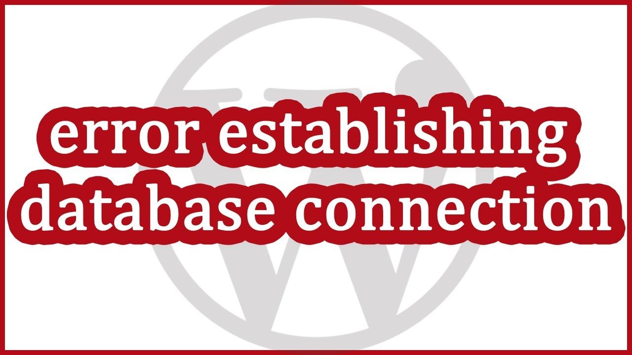 Troubleshooting Wordpress – Error Establishing Database Connection
